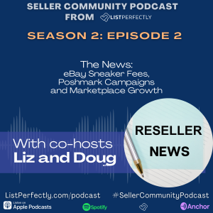 Season 2 Episode 2: Seller News: eBay Sneaker Fees, Poshmark, Marketplace Growth and More!