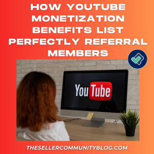 How YouTube Monetization Benefits List Perfectly Referral Members