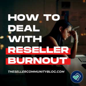 How To Deal With Reseller Burnout