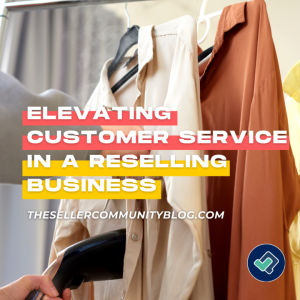 Elevating Customer Service in a Reselling Business: A Guide for Success