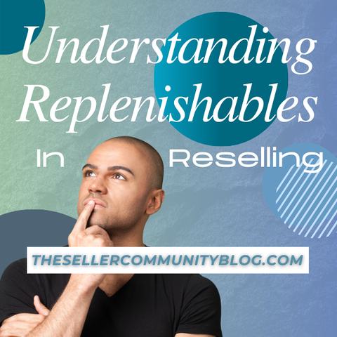 Understanding Replenishables in Reselling