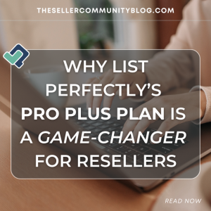 Why List Perfectly’s Pro Plus Plan is a Game-Changer for Resellers